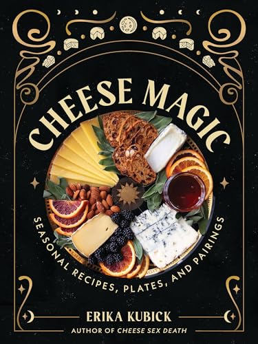 Cheese Magic: Seasonal Recipes, Plates, and Pairings - Hardcover